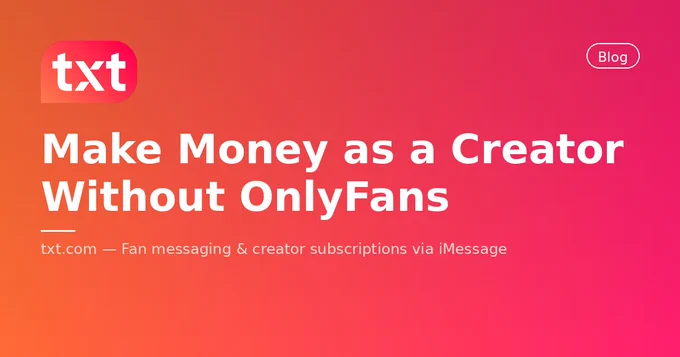 TXT.com blog post header with the headline "Make Money as a Creator Without OnlyFans" on a red to orange gradient background with the TXT logo in the top left corner.