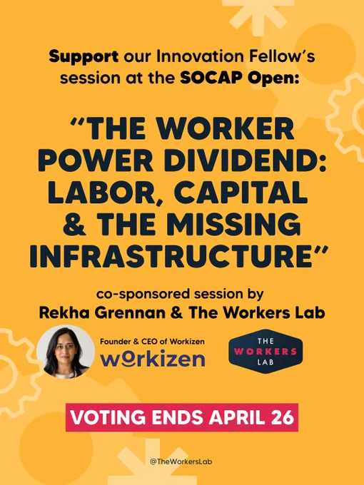 Promotional graphic from The Workers Lab on a yellow background with gear illustrations, reading: "Support our Innovation Fellow's session at the SOCAP Open: 'The Worker Power Dividend: Labor, Capital & the Missing Infrastructure' — a co-sponsored session by Rekha Grennan & The Workers Lab. Rekha Grennan is Founder & CEO of Workizen. Voting ends April 26." Includes a circular headshot of Rekha Grennan alongside the Workizen and The Workers Lab logos. Via @TheWorkersLab.