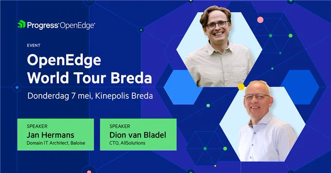 EVENT
OpenEdge
World Tour Breda
Donderdag 7 mei, Kinepolis Breda
SPEAKER
Jan Hermans
Domain IT Architect, Baloise
SPEAKER
Dion van Bladel
CTO, AllSolutions