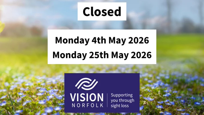 Graphic displaying the days the community hubs will be closed with the text "Closed, Monday 4th May 2026, Monday 25th May 2026". At the bottom is the Vision Norfolk logo with the text "Vision Norfolk, Supporting you through sight". In the background is a photo of blue flowers in a meadow.