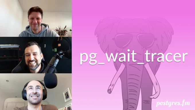 Pictures of Dmitry, Nik, and Michael mid-recording, the episode title "pg_wait_tracer", against a pink backround with an elephant wearing sunglasses.