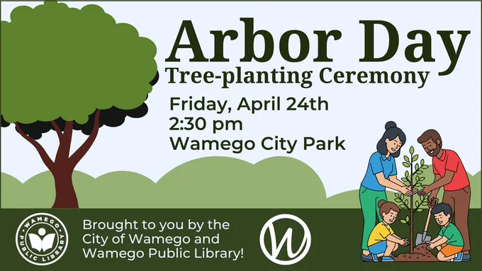 A graphic invitation for an Arbor Day tree-planting ceremony. Large text reads “Arbor Day” and “Tree-planting Ceremony,” followed by “Friday, April 24th, 2:30 pm, Wamego City Park.” The design shows a large tree on the left and a family planting a small tree on the right. Along the bottom, text says “Brought to you by the City of Wamego and Wamego Public Library,” with the Wamego Public Library logo and a circular Wamego “W” logo.