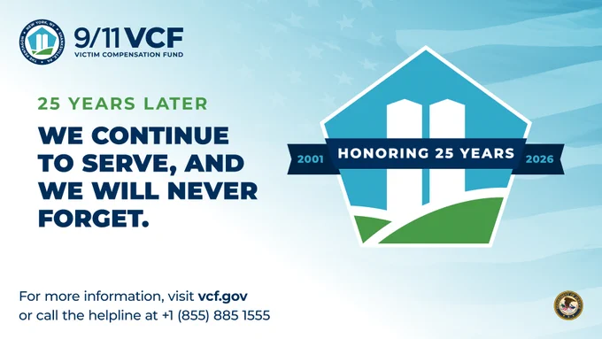 Graphic that has an "Honoring 25 Years" since 9/11, 2001 logo. Text reads "25 years later we continue to serve and we will never for get." For more information visit vcf.gov or call the helpline at 1 855 885 1555.