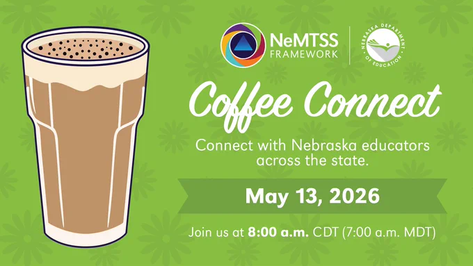 Coffee cup illustration. Coffee Connect connect with Nebraska educators across the state. May 13, 2026. 8:00 a.m. CST - 7:00 a.m. MST