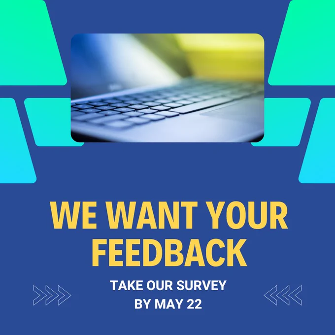 A graphic featuring a photo of an open laptop computer and the words "We want your feedback. Take our survey by May 22."