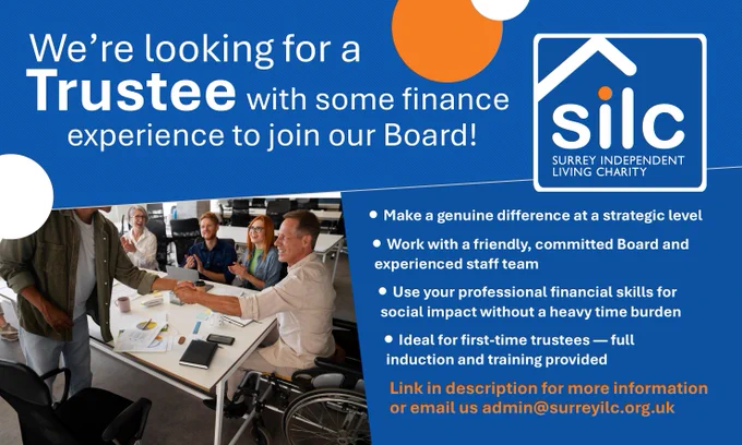 Trustee recruitment graphic for Surrey Independent Living Charity (SILC) stating “We’re looking for a Trustee with some finance experience to join our Board,” with SILC logo, a photo of people meeting around a table, bullet points on making a strategic difference, friendly board support, using financial skills for social impact, training provided, and contact details.