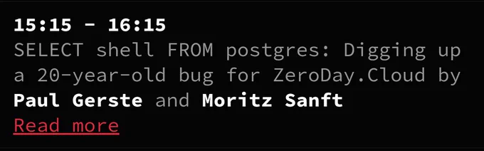 15:15 - 16:15
SELECT shell FROM postgres: Digging up a 20-year-old bug for ZeroDay.Cloud
by Paul Gerste and Moritz Sanft
