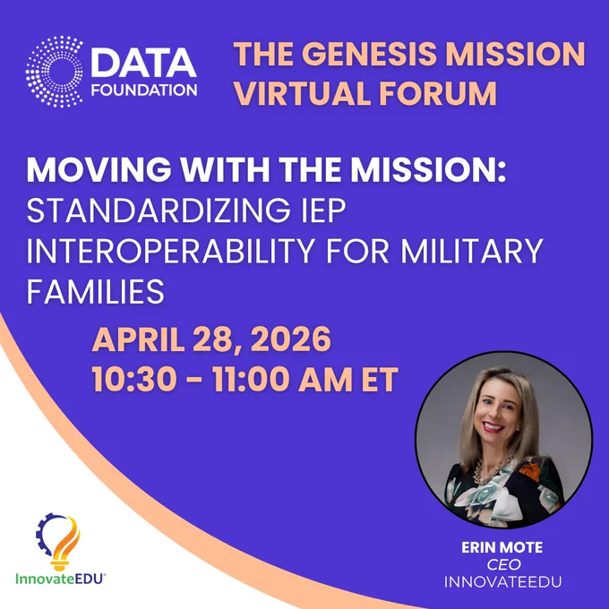 A purple and white graphic for THE GENESIS MISSION VIRTUAL FORUM featuring the DATA FOUNDATION logo in the top left and the InnovateEDU logo in the bottom left. The event title is MOVING WITH THE MISSION: STANDARDIZING IEP INTEROPERABILITY FOR MILITARY FAMILIES. The date and time are listed as APRIL 28, 2026 from 10:30 to 11:00 AM ET. A circular headshot of ERIN MOTE CEO of INNOVATEEDU is in the bottom right corner.