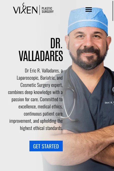 A screenshot of VIXEN PLASTIC SURGERY's website, this is on the page for DR. VALLADARES, the surgeon for the woman who was raped during her surgery.

Dr Eric R. Valladares, a
Laparoscopic, Bariatric, and Cosmetic Surgery expert, combines deep knowledge with a passion for care. Committed to excellence, medical ethics, continuous patient care
improvement, and upholding the highest ethical standards.

*GET STARTED button*