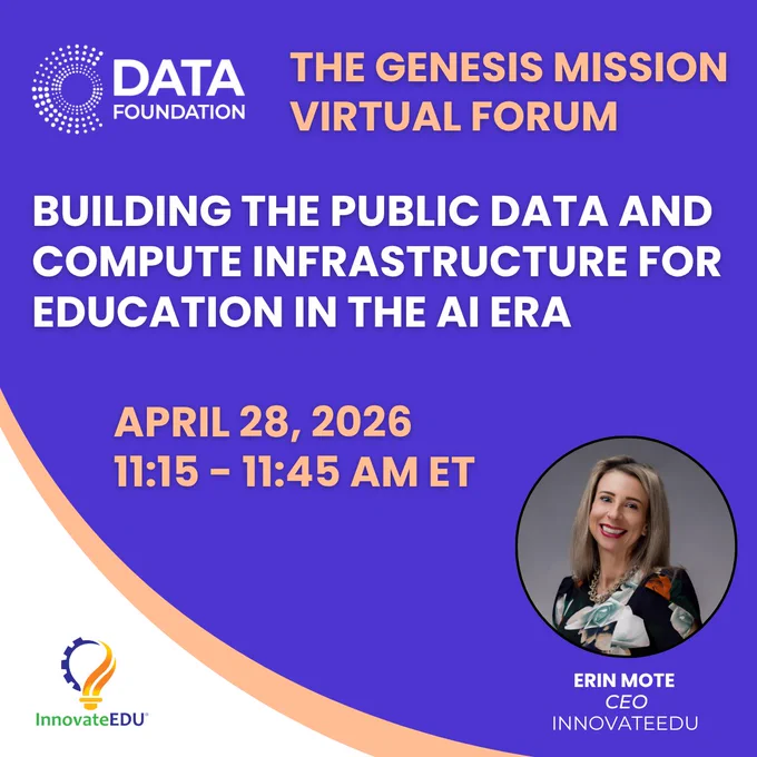 A purple and white graphic for THE GENESIS MISSION VIRTUAL FORUM featuring the DATA FOUNDATION logo in the top left and the InnovateEDU logo in the bottom left. The event title is BUILDING THE PUBLIC DATA AND COMPUTE INFRASTRUCTURE FOR EDUCATION IN THE AI ERA. The date and time are listed as APRIL 28, 2026 from 11:15 to 11:45 AM ET. A circular headshot of ERIN MOTE CEO of INNOVATEEDU is in the bottom right corner.