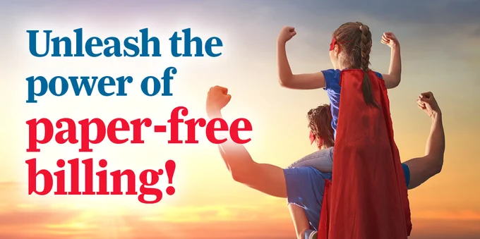 Words say, \"Unleash the power of paper-free billing!\". Image shows child on adults shoulders facing away from front. Child is wearing a cape. 
