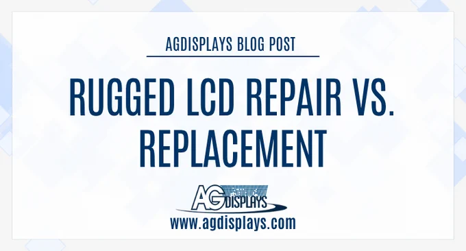 AGDisplays blog post graphic titled 'Rugged LCD Repair vs. Replacement: Making the Right Decision for Your Program' with the AGDisplays logo and website URL.