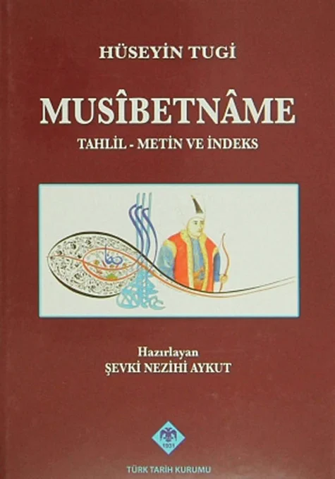 Hüseyin Tuği, Musibetname: Tahlil, Metin ve İndeks, haz. Şevki Nezihi Aykut (TTK Yayınları, 2010).