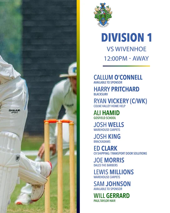 Halstead Cricket Club 1st XI team sheet for Week Four. Division 1 vs Wivenhoe, 12:00pm, Away. Squad: Callum O'Connell, Harry Pritchard (Blacksurv), Ryan Vickery C/WK (Colne Valley Home Help), Ali Hamid (Gosfield School), Josh Wells (Warehouse Carpets), Josh King (Brackadams), Ed Clark (CV Shipping / Transport Door Solutions), Joe Morris (Dales the Barbers), Lewis Millions (Warehouse Carpets), Sam Johnson, Will Gerrard (Paul Taylor Hair). A low-angle action photo of a bowler delivering with stumps and a keeper in the background occupies the left half.