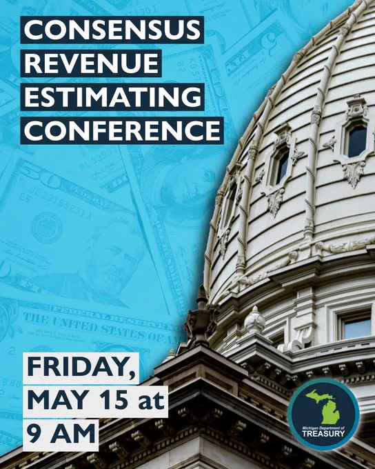 Image of the Michigan State Capitol Building with the headline Consensus Revenue Estimating Conference and Friday, May 15 at 9AM.