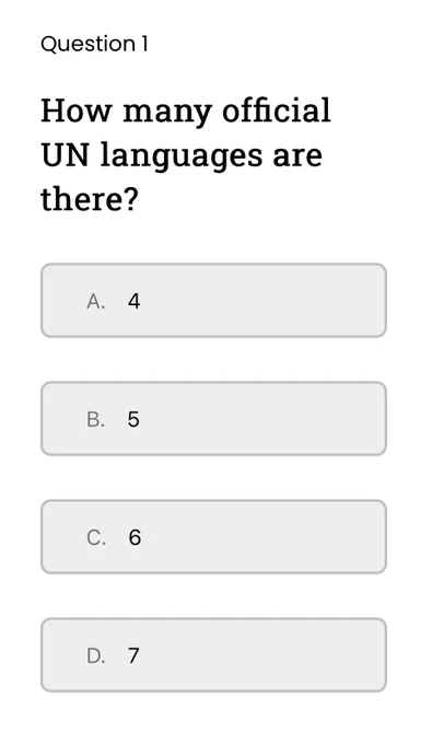 Question 1: How many official UN languages are there?
A. 4
B. 5
C. 6
D. 7