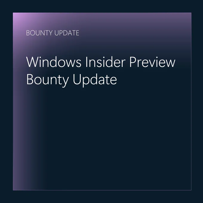 Windows Insider Preview Bounty Update
