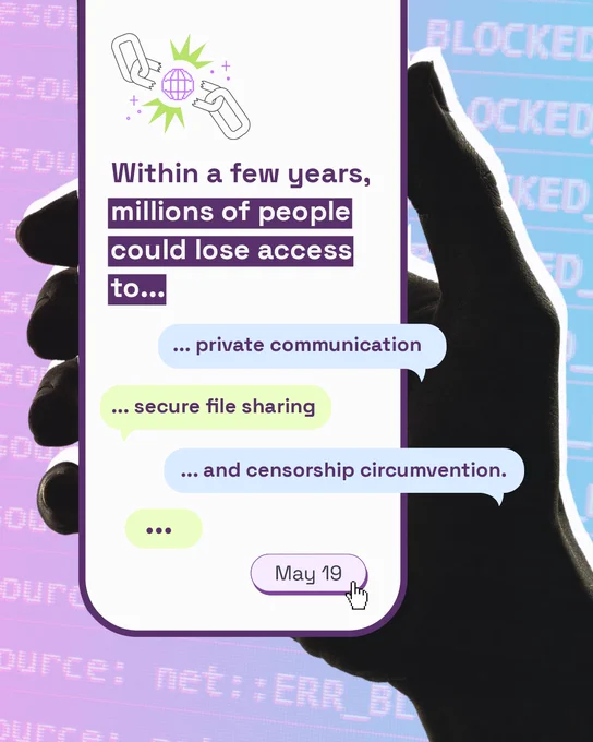 Photo collage of a black and white photograph of a hand holding a smartphone on a purple to blue gradient. Phone screen reads: "Millions of people could lose access to private communication, secure file sharing, and censorship circumvention in the coming years. Let's change that!" 