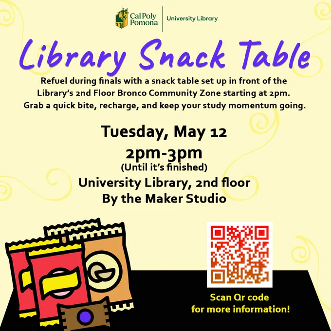 **Image 1 (Library Snack Table flyer):**
Flyer from Cal Poly Pomona University Library titled “Library Snack Table.” It invites students to refuel during finals with snacks available on Tuesday, May 12 from 2–3 PM (until supplies last). Location is the University Library, 2nd floor, by the Maker Studio in the Bronco Community Zone. Includes illustrations of snack bags and a QR code for more information.
