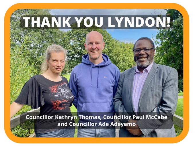 Thank you Lyndon! Councillor Kathryn Thomas, Councillor Paul McCabe and Councillor Ade Adeyemo, elected to serve as Councillors for Lyndon ward on Solihull Council.