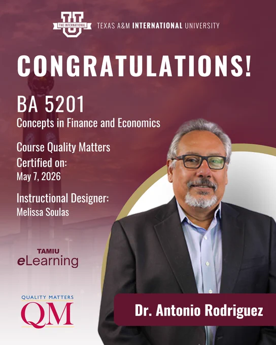 Message: Congratulations! BA 5201, Concepts in Finance and Economics. Course Quality Matters Certified on: 05/7/2026. Dr. Antonio Rodriguez. Instructional Designer, Melissa Soulas. Images include the TAMIU logo, the Quality Matters logo, and a photo of Dr. Rodriguez.