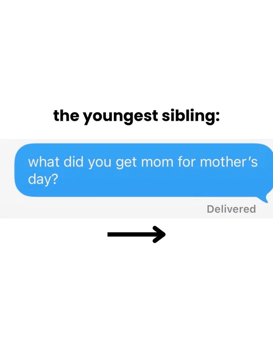 A text conversation shows a message bubble stating, "what did you get mom for mother's day?" with a delivery confirmation below it. Above, "the youngest sibling:" is written in bold text, and an arrow points to the message.