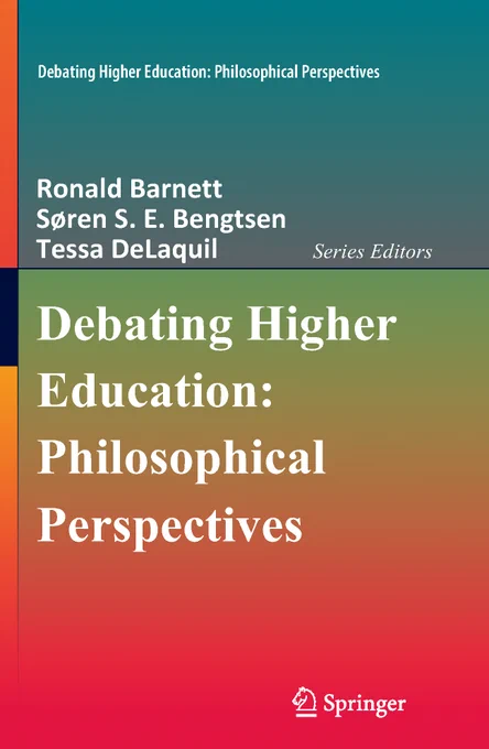 Book cover for book series Debating Higher Education: Philosophical Perspectives, published by Springer Nature. The series editors are Ronald Barnett, Søren S.E. Bengtsen and Tessa DeLaquil.