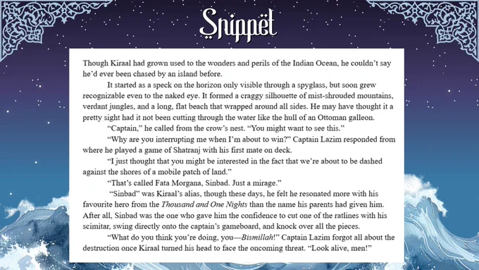 First line: Though Kiraal had grown used to the wonders and perils of the Indian Ocean, he couldn't say he'd ever been chased by an island before. 
