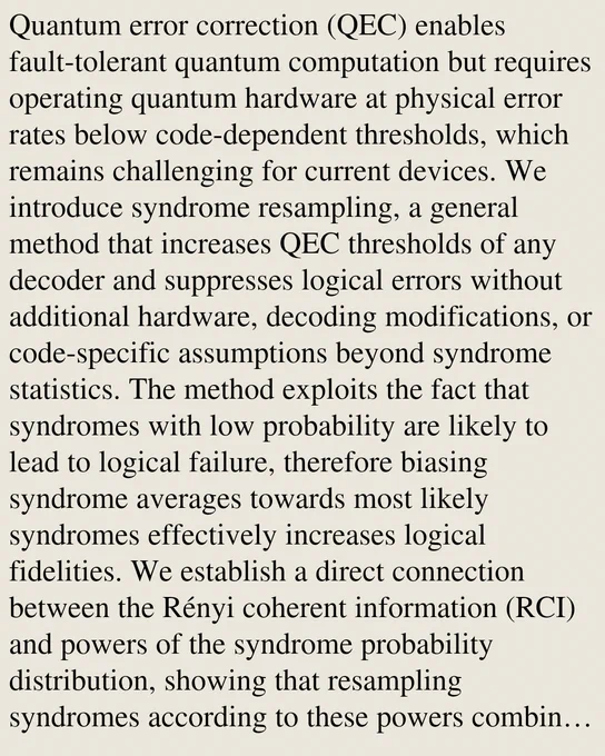 Quantum error correction (QEC) enables fault-tolerant quantum computation but requires operating quantum hardware at physical error rates below code-dependent thresholds, which remains challenging for current devices. We introduce syndrome resampling, a general method that increases QEC thresholds of any decoder and suppresses logical errors without additional hardware, decoding modifications, or code-specific assumptions beyond syndrome statistics. The method exploits the fact that syndromes with low probability are likely to lead to logical failure, therefore biasing syndrome averages towards most likely syndromes effectively increases logical fidelities. We establish a direct connection between the Rényi coherent information (RCI) and powers of the syndrome probability distribution, showing that resampling syndromes according to these powers combined with maximum likelihood decoding (MLD) realizes a family of optimal thresholds associated with phase transitions in the RCI. Numerical