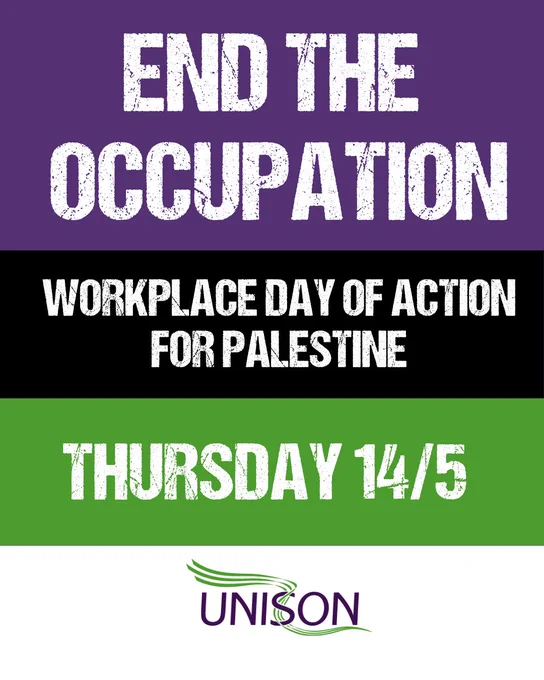 Banner in UNISON purple and green - End the occupation. Workplace day of action for Palestine. Thursday 14/5. 