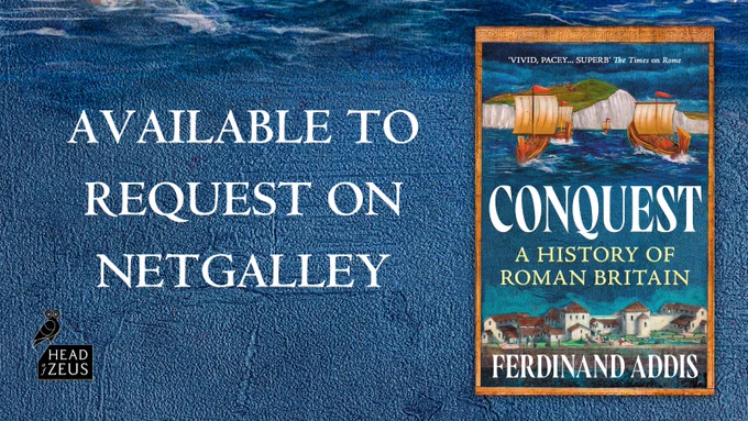 The image features the cover of the book "Conquest: A History of Roman Britain" by Ferdinand Addis. The background shows a textured blue surface resembling a stormy sea. Two sailing ships are depicted on the book cover. Text reads, "Available to request on NetGalley." A logo of Head of Zeus is in the bottom left corner.