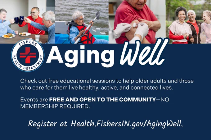 Flyer promoting the Fishers Health Department's "Aging Well" program. Features images of people engaging in various activities, such as exercising, caring, and smiling together. Text highlights free educational sessions encouraging healthy and active living for older adults and caregivers. Event details emphasize community accessibility with no membership needed. Includes registration link: Health.FishersIN.gov/AgingWell.