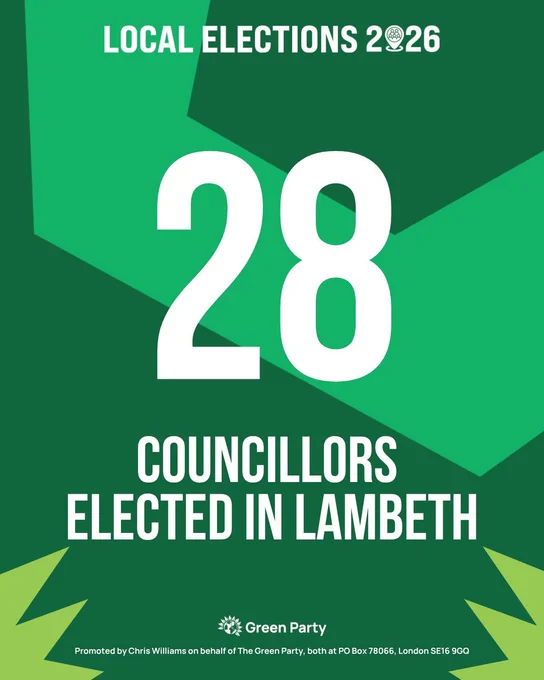 LOCAL ELECTIONS 2026
28 COUNCILLORS ELECTED IN LAMBETH
Green Party
Promoted by Chris Williams on behalf of The Green Party, both at PO Box 78066, London SE16 9GQ