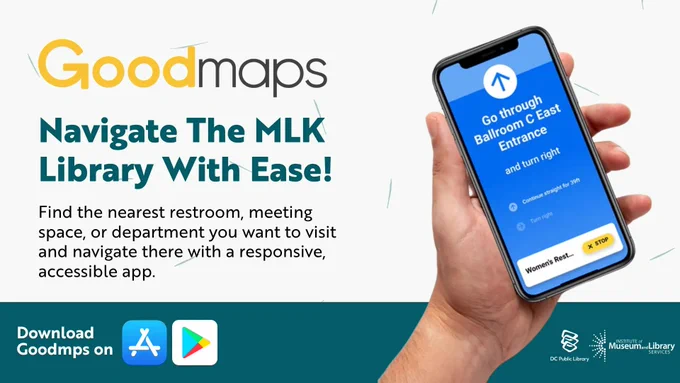 A promotional image for Goodmaps, featuring a hand holding a smartphone showing navigation directions. The text reads, "Navigate The MLK Library With Ease!" Additional text encourages finding locations like restrooms, meeting spaces, or departments. The bottom of the image promotes downloading the Goodmaps app. Logos for Goodmaps, the DC Public Library, and the Martin Luther King Jr. Memorial Library are present.