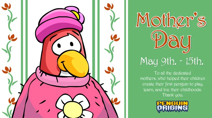 Mother's Day
May 9th - 15th
To all the dedicated mothers, who helped their children create their first penguin to play, learn, and live their childhoods. Thank you.