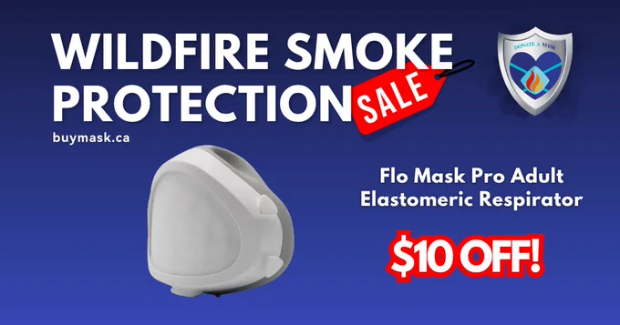 Photo of a Flo Mask Pro Adult elastomeric respirator (white and grey) with the text "$10 off".
"May 11-23, Wildfire Smoke Protection Sale, buymask.ca"