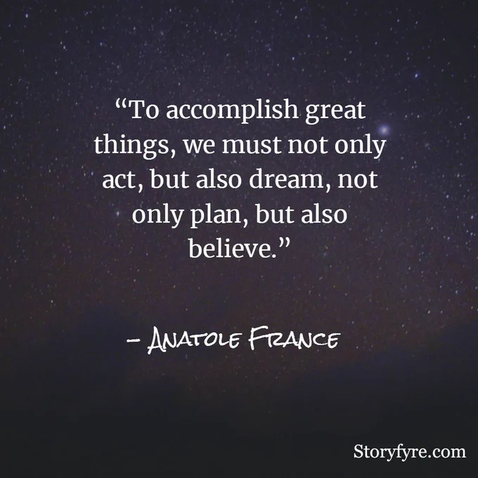 To accomplish great things, we must not only act, but also dream, not only plan, but also believe. - Anatole France ~ Background photo shows the sky at night.