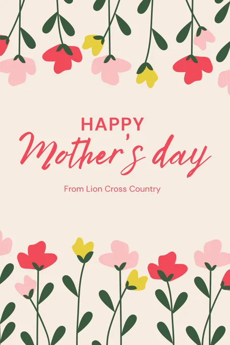 Graphic with a cream background and illustrated pink, red, and yellow flowers hanging from the top and growing along the bottom border. In the center, pink text reads “Happy Mother’s Day” with smaller text underneath saying “From Lion Cross Country.”