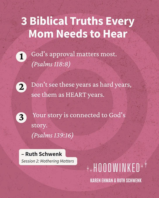 The image is a pink background with text discussing "3 Biblical Truths Every Mom Needs to Hear." Each point is supported by a Bible verse: 1) God's approval matters most (Psalms 118:8). 2) Years are described as "heart years." 3) Personal stories are connected to God's story (Psalms 139:16). The image mentions the title "Hoodwinked" by Karen Ehman and Ruth Schwenk.
