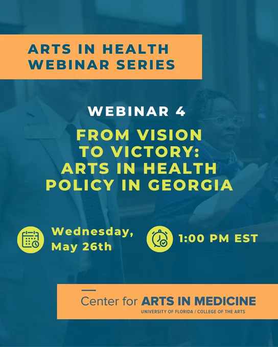 Webinar 4 of Arts in Health series on arts in health policy in Georgia, May 26th at 1 PM EST by Center for Arts in Medicine.