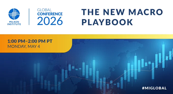 Milken Institute\nGlobal Conference 2026\nThe New Macro Playbook\n1:00 PM - 2:00 PM PT\nMonday, May 4\n#MIGLOBAL