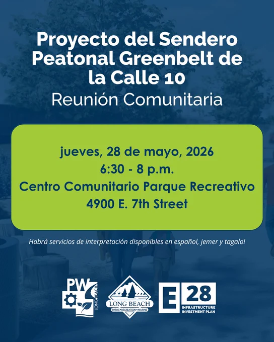 Proyecto del Sendero Peatonal Greenbelt de la Calle 10

Reunión Comunitaria

jueves, 28 de mayo, 2026
6:30 - 8 p.m.
Centro Comunitario Parque Recreativo
4900 E. 7th Street

Habrá servicios de interpretación disponibles en español, jemer y tagalo!

Long Beach Department of Public Works, Long Beach Parks, Recreation and Marine, Elevate 28 Infrastructure Investment Plan