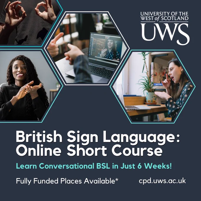 Hexagonal collage of individuals using sign language, a person typing on a laptop, and another looking at a computer screen. "University of the West of Scotland" logo in the corner. Text reads: "British Sign Language: Online Short Course. Learn Conversational BSL in Just 6 Weeks! Fully Funded Places Available." Website: cpd.uws.ac.uk.