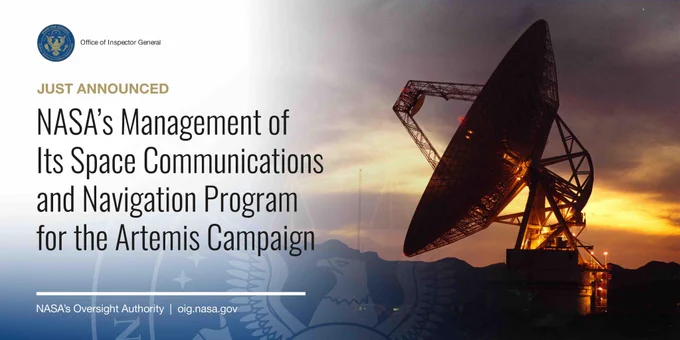 The Deep Space Station 14 antenna at sunset. The words: “Just Announced: NASA's Management of Its Space Communications and Navigation Program for the Artemis Campaign.” NASA Office of Inspector General logo. NASA's Oversight Authority. Website URL: oig.nasa.gov