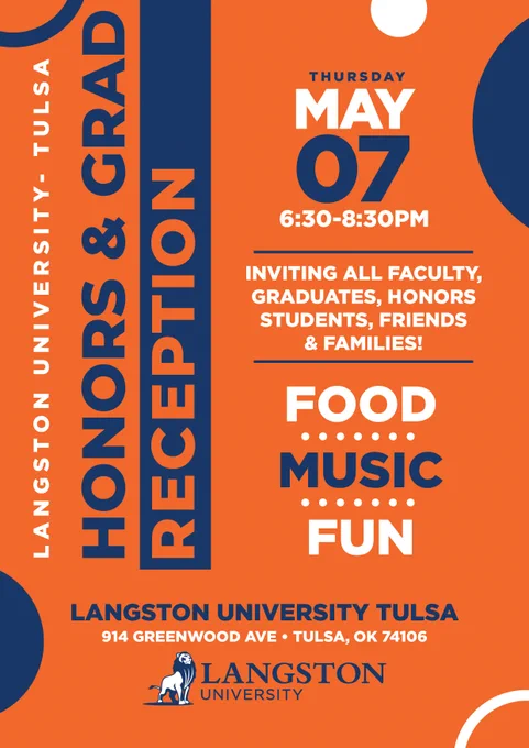 Langston University Tulsa Honors and Grad Reception May 7 6:30 to 8:30 p.m. Inviting all faculty, graduates, honors students, friends and families! Food, Music, Fun.