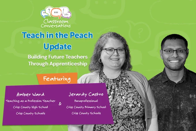Graphic for Georgia Public Broadcasting’s Classroom Conversations podcast episode titled “Teach in the Peach Update: Building Future Teachers Through Apprenticeship.” The green background features two educators: Amber Ward, a Teaching as a Profession teacher at Crisp County High School, and Jerardy Castro, a paraprofessional at Crisp County Primary School, both from Crisp County Schools. Their names and roles appear in a purple box labeled “Featuring.”