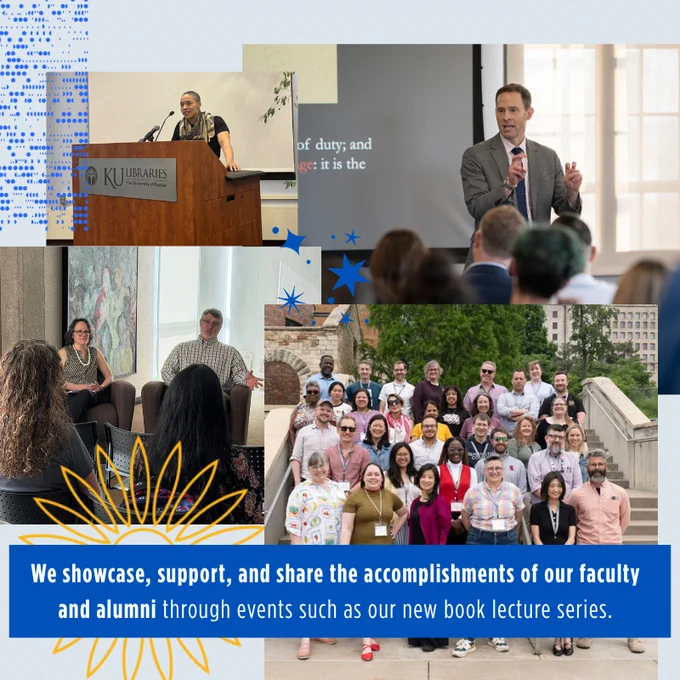 Image displays four photos with KU-branded graphic elements such as stars and a sunflower. The images are of KU english professor Jonathan Lamb speaking at an event, a group shot of instructors outside at the AI Digital Literacy Institute, a photo of an alumnus and faculty member sitting and speaking to students, and a photo of an alum at a podium speaking at a lecture. The text reads "We showcase, support and share the accomplishments of our faculty and alumni through events such as our new book lecture series."