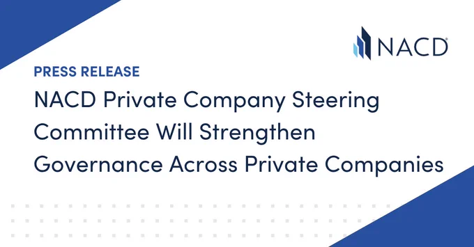 NACD announces a new Private Company Steering Committee to enhance governance in private companies.