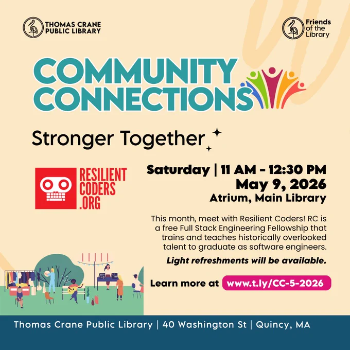 Community Connections, Stronger Together. This month, meet with Resilient Coders! RC is a free Full Stack Engineering Fellowship that trains and teaches historically overlooked talent to graduate as software engineers. Light refreshments available. Library and RC logos. Drawn picture in the corner of community members meeting at different booths.
