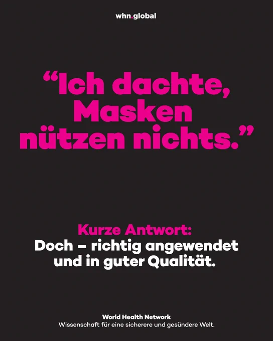 Grafik des World Health Network auf dunklem Hintergrund mit pinker und weißer Schrift. Oben steht „whn.global“. Großer pinker Text: „Ich dachte, Masken nützen nichts.“ Darunter: „Kurze Antwort: Doch – richtig angewendet und in guter Qualität.“ Unten steht: „World Health Network – Wissenschaft für eine sicherere und gesündere Welt.“